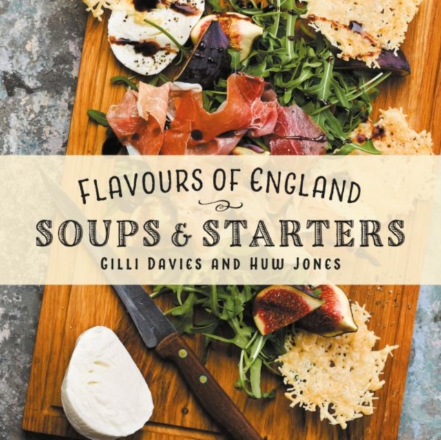 Flavours of England: Soups and Starters, Hardback Book