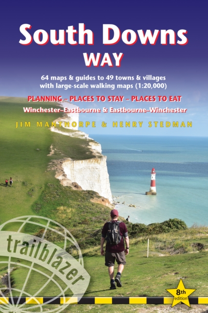 South Downs Way Trailblazer Walking Guide 8e : Practical guide with 60 Large-Scale Walking Maps (1:20,000) & Guides to 49 Towns & Villages - Planning, Places To Stay, Places to Eat, Paperback / softback Book