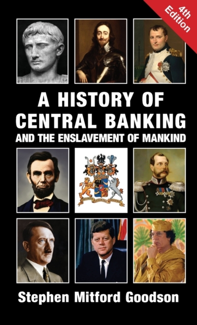A History of Central Banking and the Enslavement of Mankind, Hardback Book