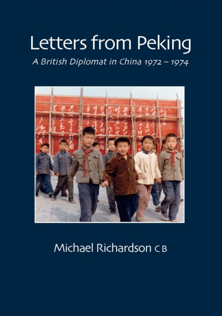 Letters From Peking : A British Diplomat in China 1972-1974, EPUB eBook