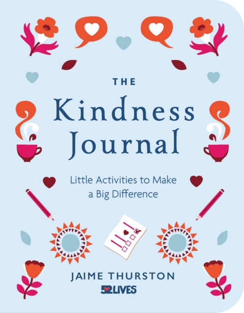 The Kindness Journal : Little Activities to Make a Big Difference, Paperback / softback Book