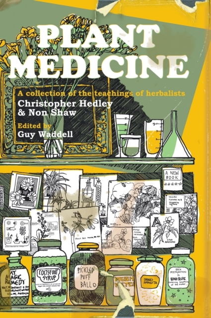 Plant Medicine : A Collection of the Teachings of Herbalists Christopher Hedley and Non Shaw, Hardback Book