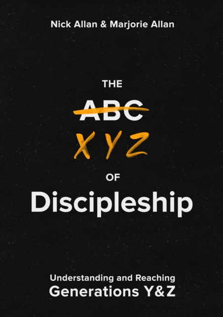 The XYZ of Discipleship : Understanding and Reaching Generations Y & Z, Paperback / softback Book