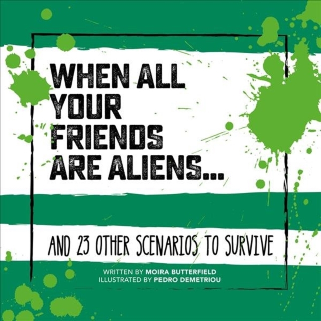 When All Your Friends Are Aliens : And 23 Other Scenarios to Survive, Hardback Book