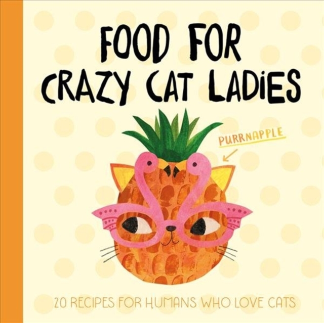 Planet Cat: Food For Crazy Cat Ladies : 20 Recipes For Humans Who Love Cats, Hardback Book