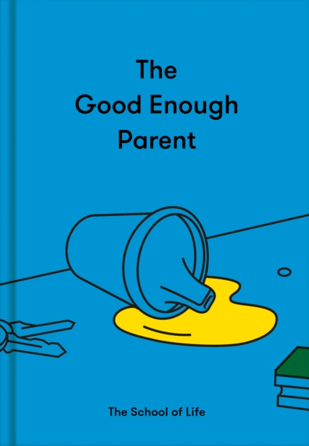 The Good Enough Parent : how to raise contented, interesting and resilient children, Hardback Book