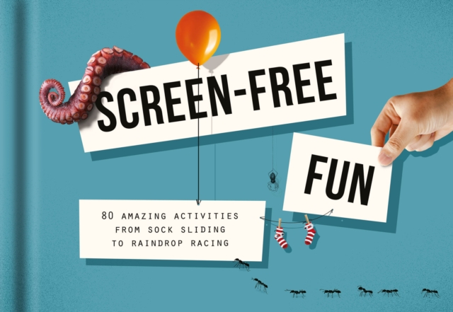 Screen-Free Fun : 80 amazing activities from sock sliding to raindrop racing, Hardback Book