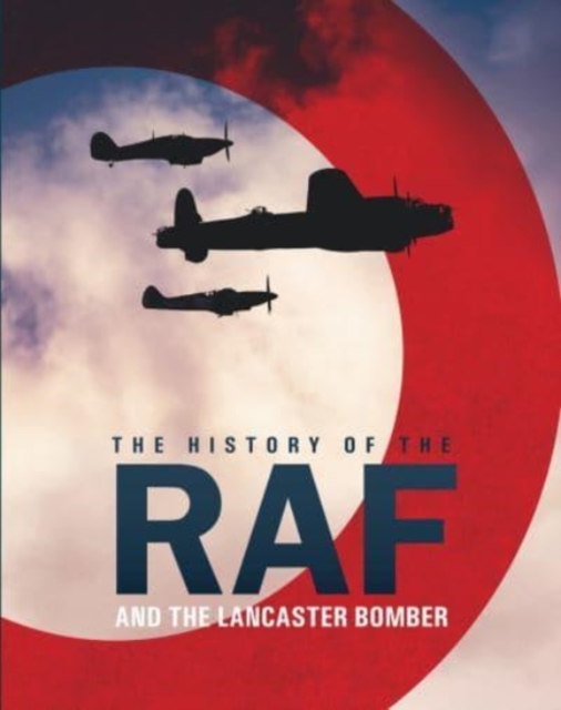 The History of The Raf and The Lancaster Bomber, Hardback Book