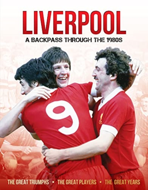 Liverpool A Backpass Through The 1980's, Hardback Book