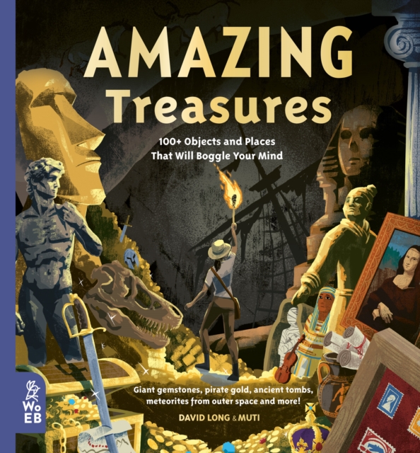 Amazing Treasures : 100+ Objects and Places That Will Boggle Your Mind, Hardback Book