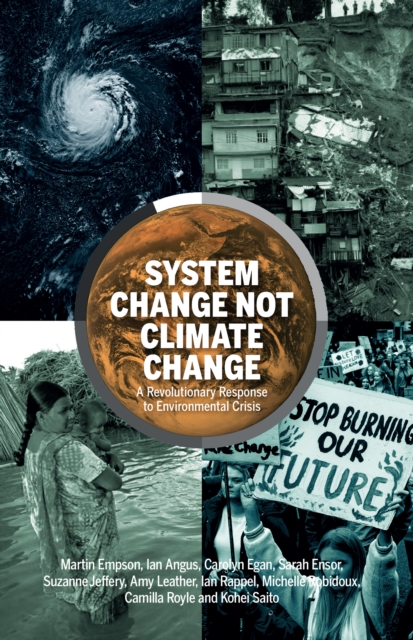 System Change Not Climate Change : A Revolutionary Response to Environmental Crisis, Paperback / softback Book