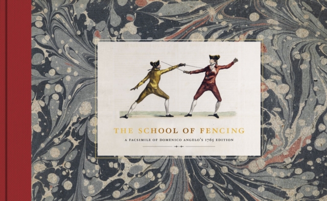 The School of Fencing : A Facsimile of Domenico Angelo's 1765 Edition, Hardback Book