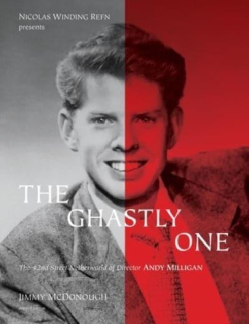 The Ghastly One : The 42nd Street Netherworld of Director ANDY MILLIGAN, Paperback / softback Book