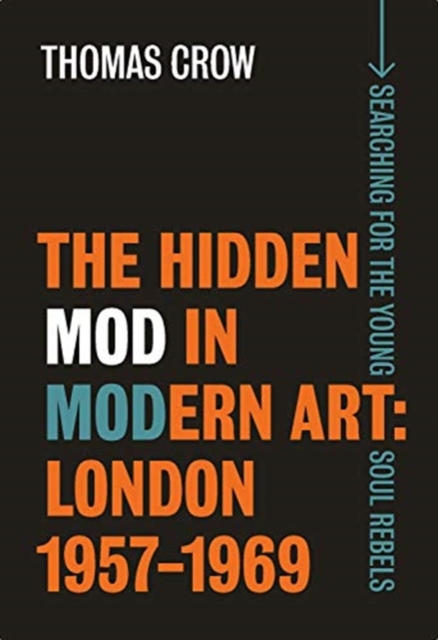 The Hidden Mod in Modern Art : London, 1957-1969, Hardback Book