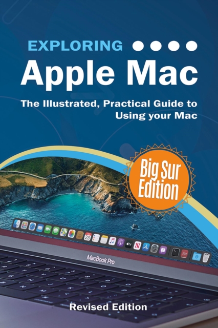 Exploring Apple Mac Big Sur Edition : The Illustrated, Practical Guide to Using your Mac, EPUB eBook