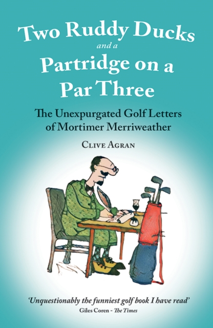 Two Ruddy Ducks and a Partridge on a Par Three : The Unexpurgated Golf Letters of Mortimer Merriweather, Paperback / softback Book