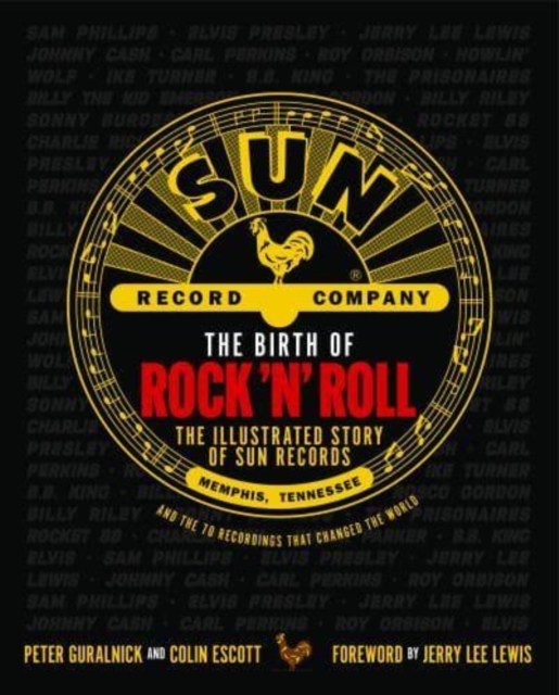 The Birth of Rock 'n' Roll : The Illustrated Story of Sun Records and the 70 Recordings That Changed the World, Hardback Book