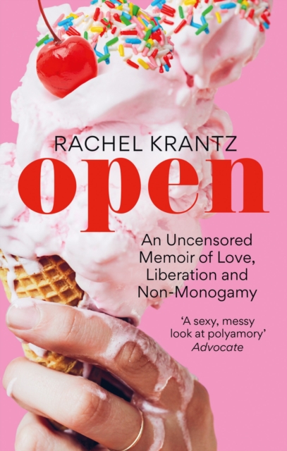 OPEN : An Uncensored Memoir of Love, Liberation and Non-Monogamy, Paperback / softback Book