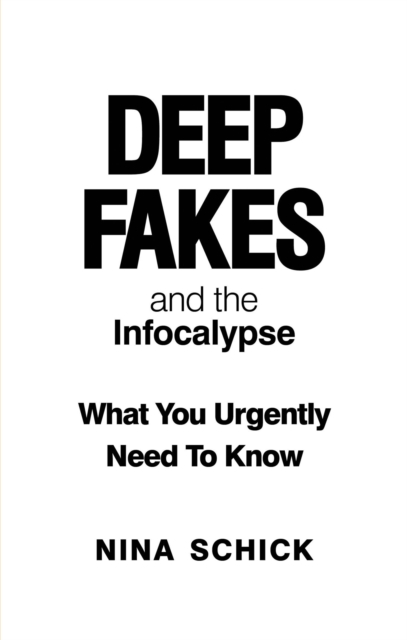 Deep Fakes and the Infocalypse : What You Urgently Need To Know, Paperback / softback Book
