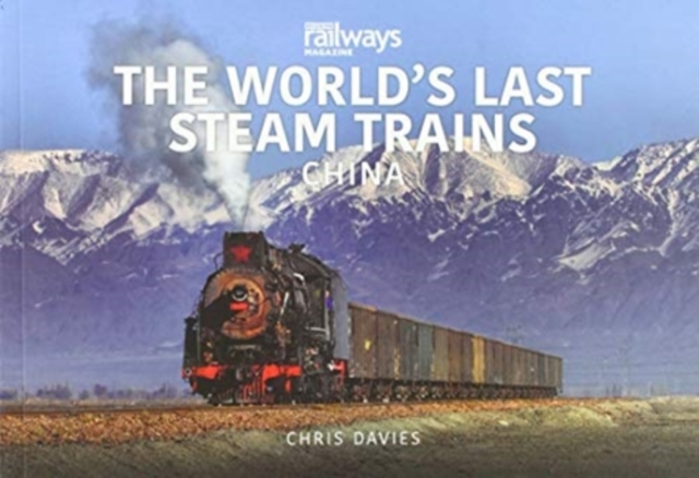 THE WORLD’S LAST STEAM TRAINS: CHINA, Paperback / softback Book