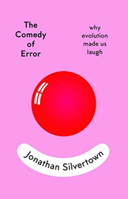 The Comedy of Error : why evolution made us laugh, Hardback Book