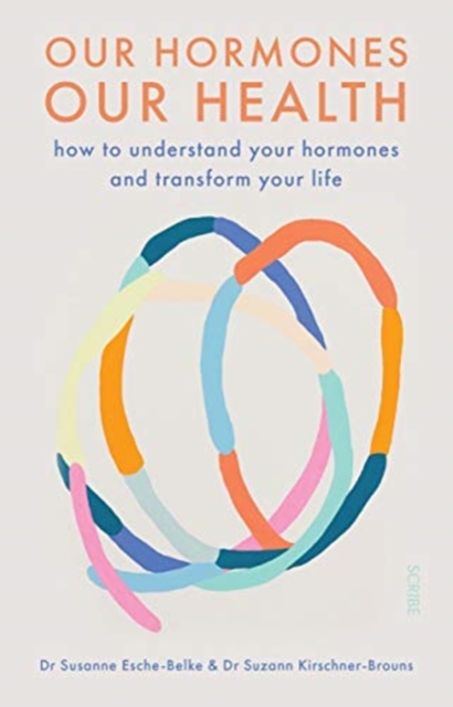 Our Hormones, Our Health : how to understand your hormones and transform your life, Paperback / softback Book
