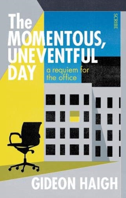 The Momentous, Uneventful Day : a requiem for the office, Paperback / softback Book