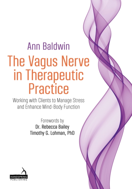 The Vagus Nerve in Therapeutic Practice : Working with Clients to Manage Stress and Enhance Mind-Body Function, Paperback / softback Book