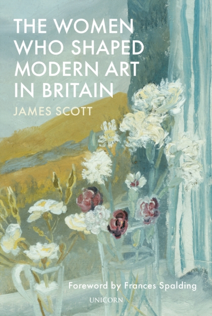 The Women who Shaped Modern Art in Britain, Hardback Book