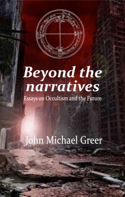 Beyond the Narratives : Essays on Occultism and the Future, PDF eBook