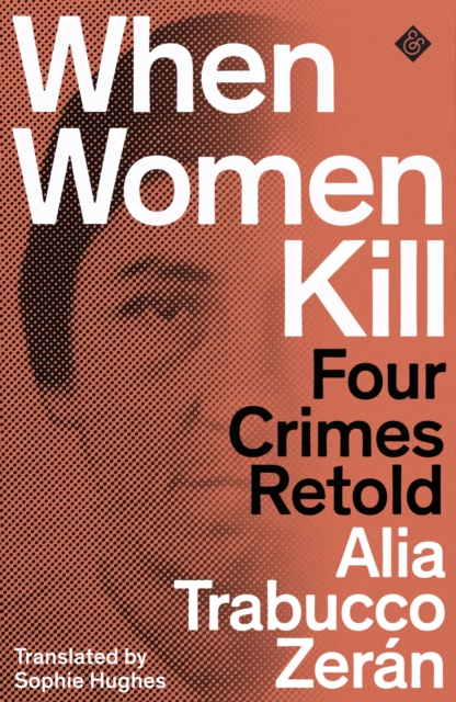 When Women Kill : Four Crimes Retold, Paperback / softback Book