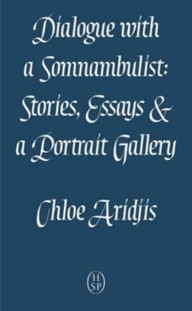 Dialogue with a Somnambulist : Stories, Essay & a Portrait Gallery, Paperback / softback Book