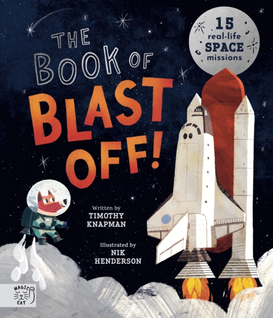 The Book of Blast Off! : 15 Real-Life Space Missions, Hardback Book