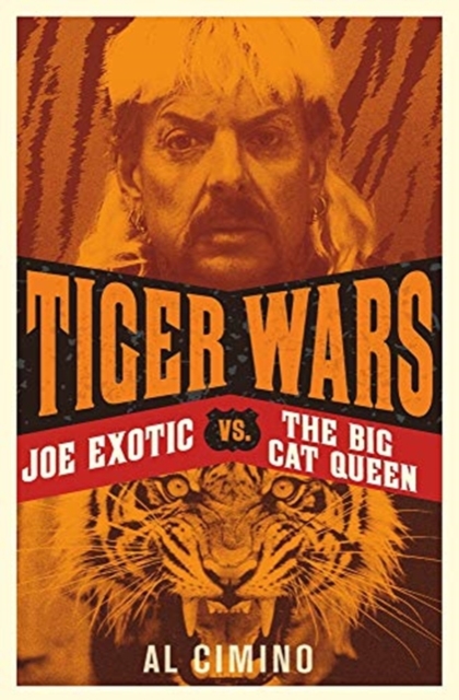 Tiger Wars : Joe Exotic vs. The Big Cat Queen, Paperback / softback Book