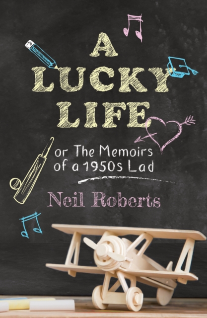 A Lucky Life : the memoirs of a 1950s lad, Paperback / softback Book