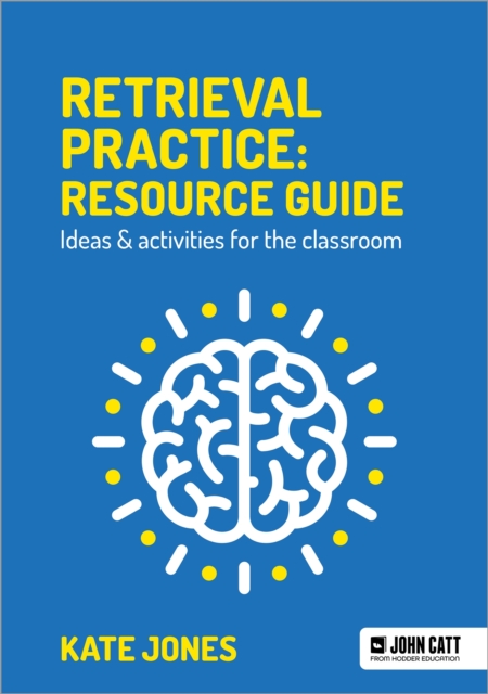 Retrieval Practice: Resource Guide: Ideas & activities for the classroom, Paperback / softback Book