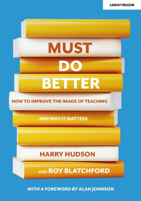 Must do better: How to improve the image of teaching and why it matters, Paperback / softback Book