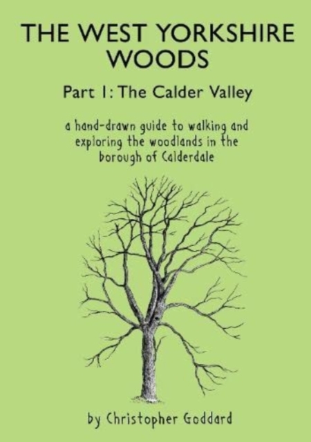 The West Yorkshire Woods Part I : The Calder Valley, Paperback / softback Book