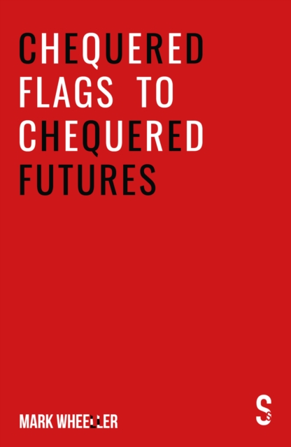 Chequered Flags to Chequered Futures : New revised and updated 2020 version, Paperback / softback Book