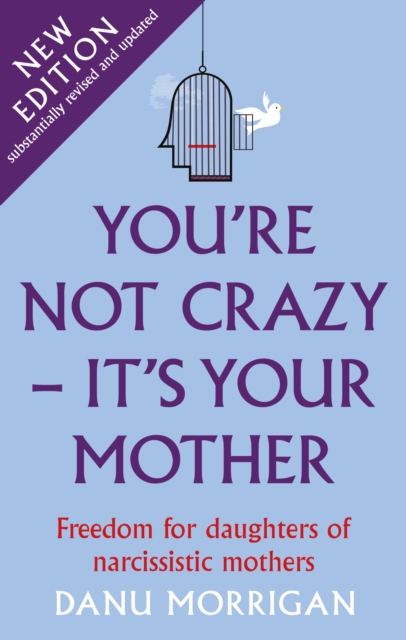 You're Not Crazy - It's Your Mother : Freedom for daughters of narcissistic mothers - new edition, Paperback / softback Book