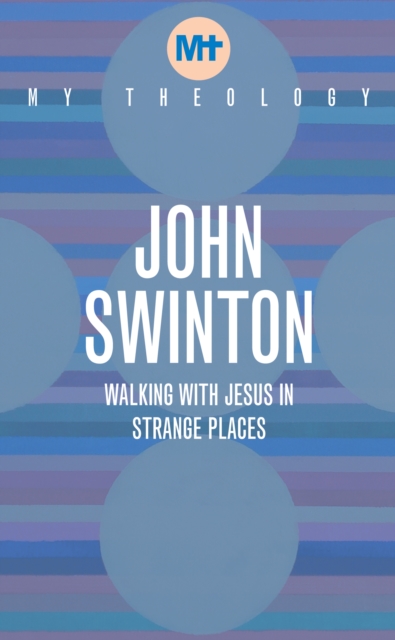 My Theology : Walking with Jesus in Strange Places, Paperback / softback Book