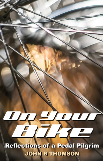 On Your Bike : Reflections of a Pedal Pilgrim, Paperback / softback Book
