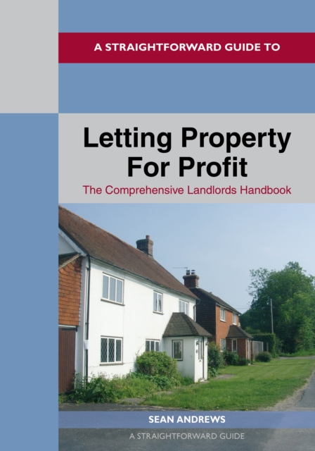 A Straightforward Guide To Letting Property For Profit : The Comprehensive Landlords Handbook, EPUB eBook