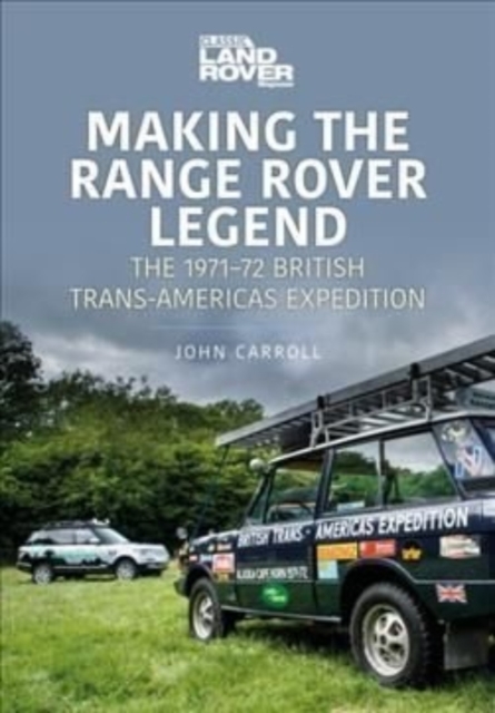 Making the Range Rover Legend : The 1971-72 British Trans-Americas Expedition, Paperback / softback Book
