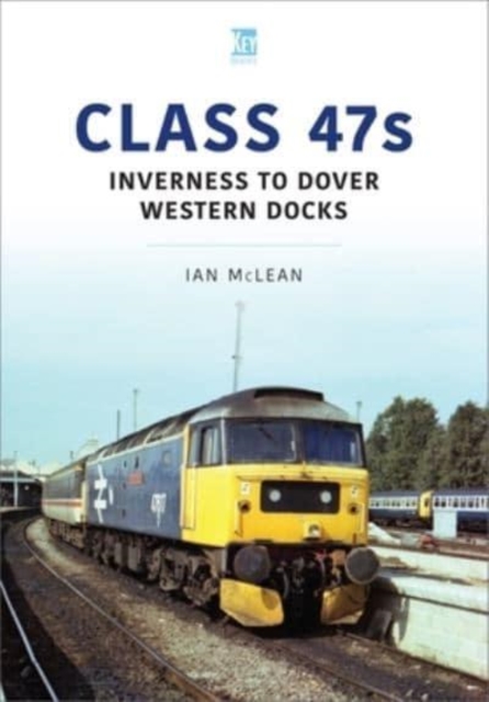 Class 47s: Inverness to Dover Western Docks, 1985-86, Paperback / softback Book
