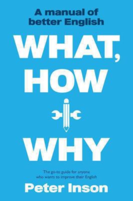 What, How and Why: A Manual of Better English, Paperback / softback Book