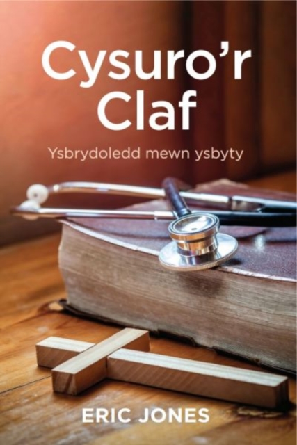 Cysuro'r Claf : Ysbrydoledd Mewn Ysbyty, Paperback / softback Book