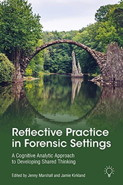 Reflective Practice in Forensic Settings : A Cognitive Analytic Approach to Developing Shared Thinking, Paperback / softback Book