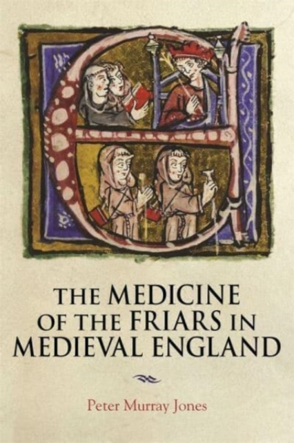 The Medicine of the Friars in Medieval England, Hardback Book