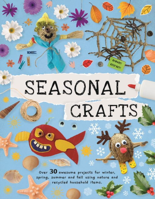 Seasonal Crafts : Over 30 inspirational projects for winter, spring, summer and autumn using nature finds, recycling and your craft box!, Paperback / softback Book